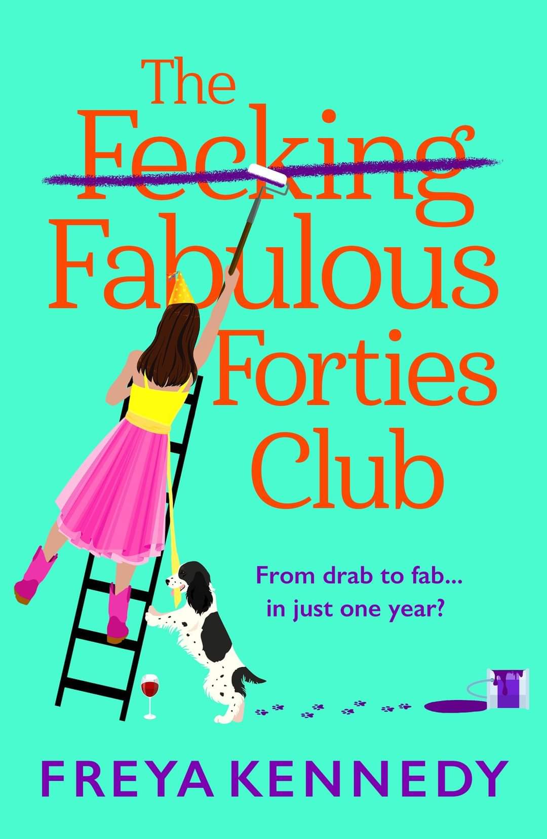 The Fecking Fabulous Forties Club : The BRAND NEW uplifting, hilarious read from Freya Kennedy for summer 2024 by Freya Kennedy