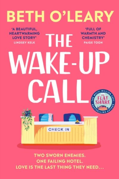 The Wake-Up Call : The addictive enemies-to-lovers romcom from the author of THE FLATSHARE by Beth O'Leary