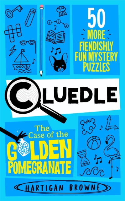 Cluedle - The Case of the Golden Pomegranate : 50 More Fiendishly Fun Mystery Puzzles by Browne, Hartigan
