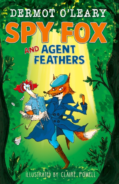 Spy Fox and Agent Feathers : A laugh-out-loud action-adventure story from Dermot O'Leary by O’Leary, Dermot
