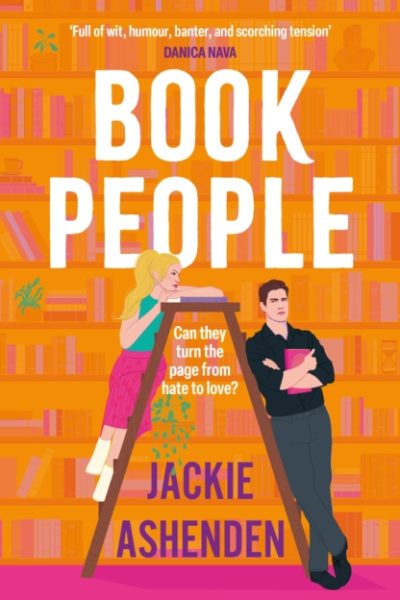 Book People : A sweet and spicy, enemies-to-lovers bookshop rom-com! by Ashenden, Jackie