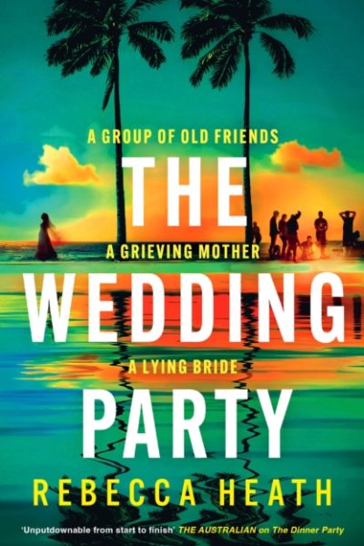 The Wedding Party : An addictive psychological thriller full of twists and turns set on a sweltering Australian beach by Heath, Rebecca