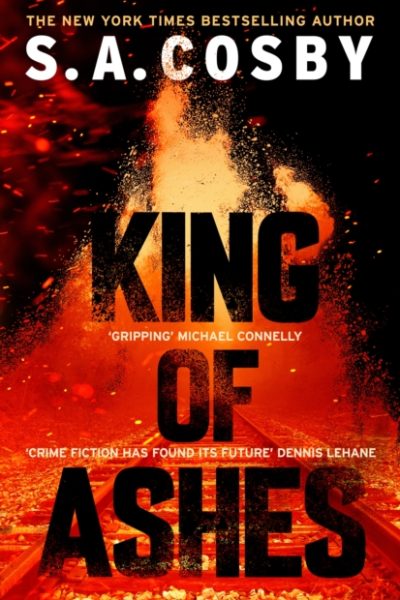 King of Ashes : the new thriller from the award-winning and internationally bestselling author by Cosby, S. A.