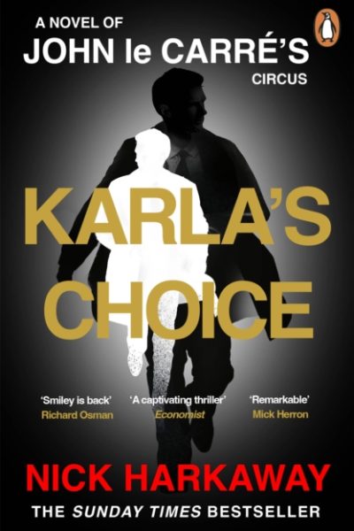 Karla's Choice : A  John le Carre Novel by Harkaway, Nick
