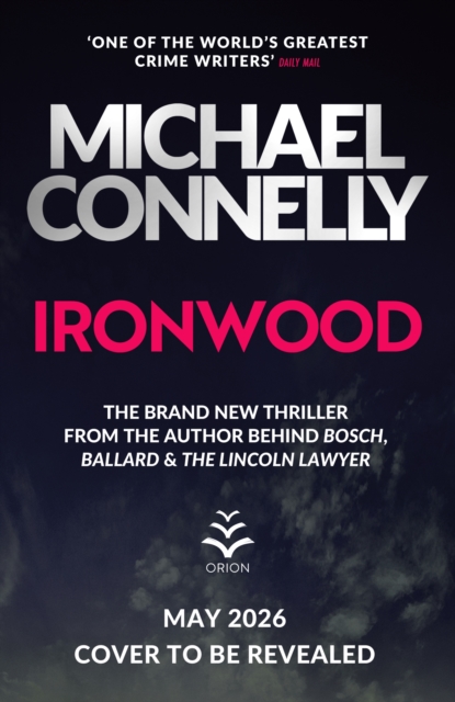 Ironwood : Pre-order the Brand New Blockbuster Thriller from the Author Behind Amazon Prime's BOSCH and BALLARD by Connelly, Michael