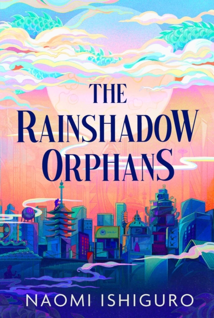 Rainshadow Orphans : The must-read fantasy novel of 2026, from a captivating new voice in the genre by Ishiguro, Naomi