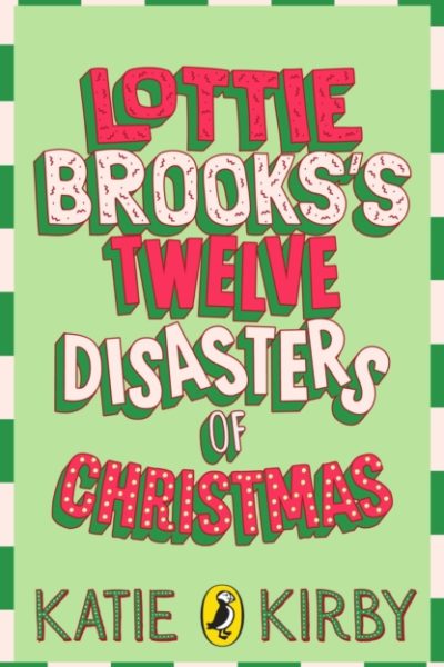 Lottie Brooks’s Twelve Disasters of Christmas by Kirby, Katie