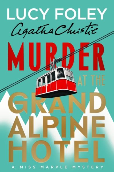 Murder at the Grand Alpine Hotel : The New Miss Marple Novel by Foley, Lucy