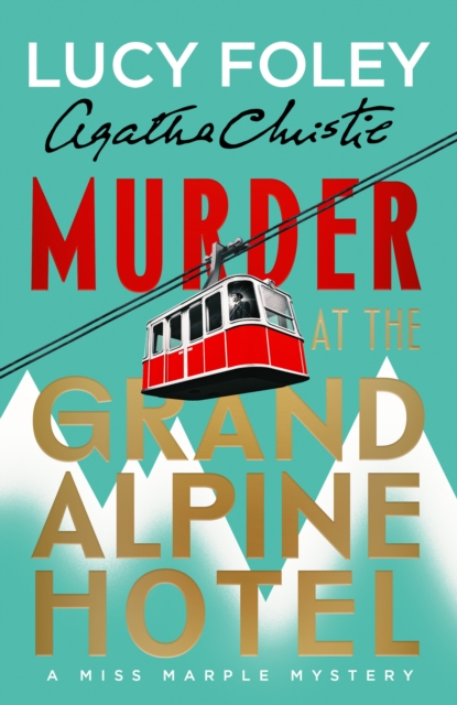 Murder at the Grand Alpine Hotel : The New Miss Marple Novel by Foley, Lucy