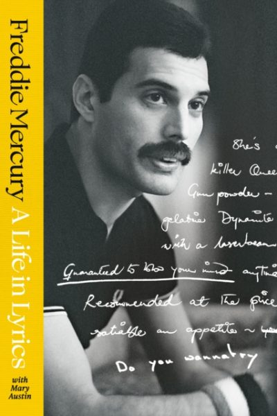 A Life in Lyrics : The Official Creative Legacy of Freddie Mercury, Based on His Unseen Personal Archives and Collections by Mercury, Freddie