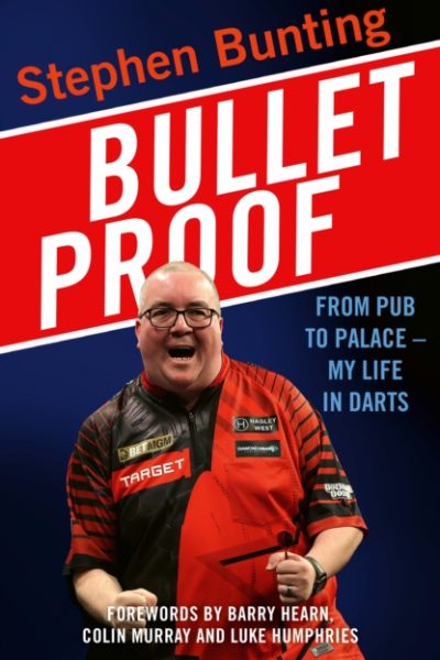 Bulletproof : From Pub to Palace, My Life in Darts by Bunting, Stephen