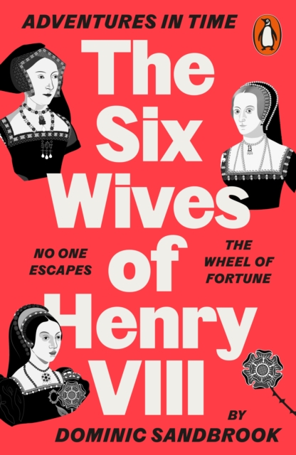 Adventures in Time: The Six Wives of Henry VIII by Sandbrook, Dominic