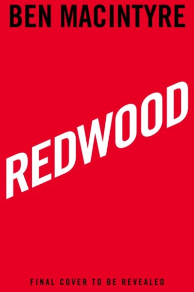 Redwood : The Untold Story of the Cold War's Most Extraordinary Spy by Macintyre, Ben