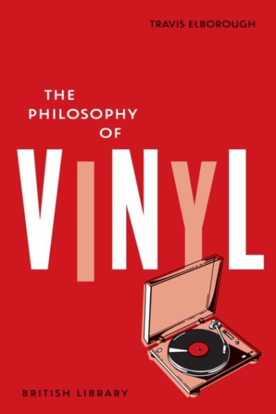 The Philosophy of Vinyl : 21 by Elborough, Travis