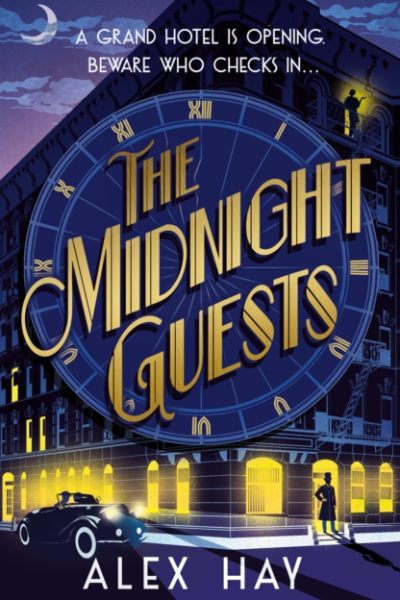 The Midnight Guests : A grand hotel is opening. Beware who checks in... by Hay, Alex