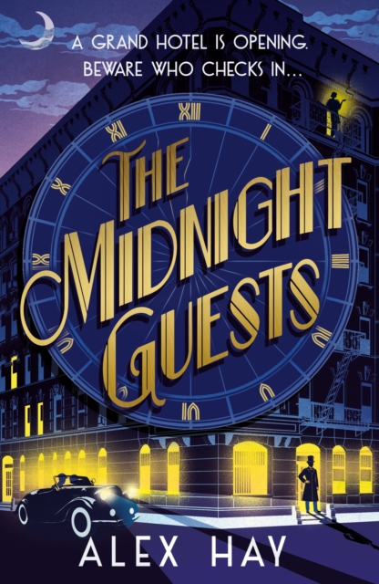 The Midnight Guests : A grand hotel is opening. Beware who checks in... by Hay, Alex