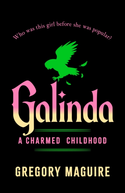 Galinda : the second bewitching prequel to WICKED, the bestselling book that inspired the movie by Maguire, Gregory