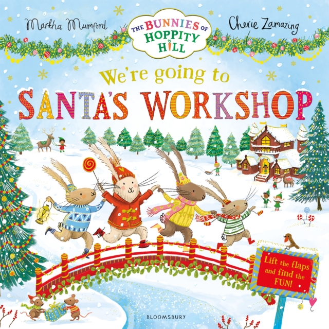 We're Going to Santa's Workshop : A Christmas Lift-the-Flap Adventure (The Bunnies of Hoppity Hill) by Mumford, Martha