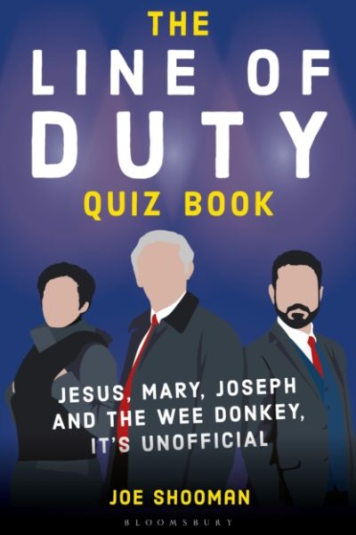 The Line of Duty Quiz Book : Jesus, Mary, Joseph and the Wee Donkey, it's Unofficial by Shooman, Joe