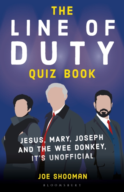 The Line of Duty Quiz Book : Jesus, Mary, Joseph and the Wee Donkey, it's Unofficial by Shooman, Joe