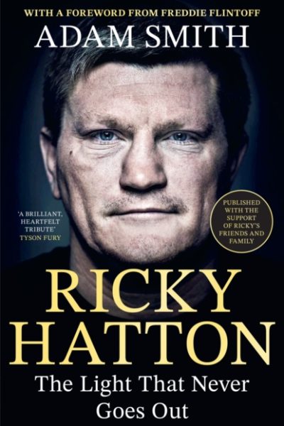 Ricky Hatton : The Light That Never Goes Out: Published with the full support of Ricky's friends and family by Smith, Adam