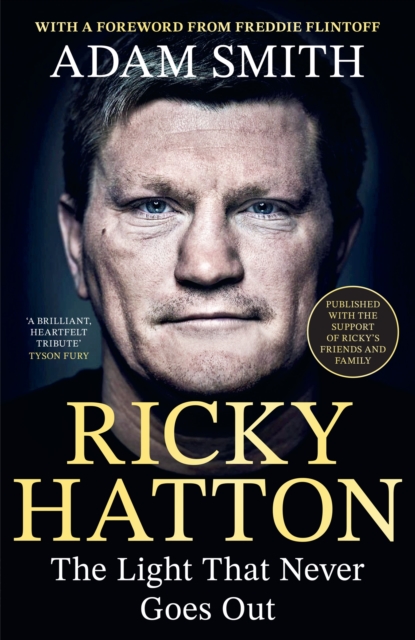 Ricky Hatton : The Light That Never Goes Out: Published with the full support of Ricky's friends and family by Smith, Adam