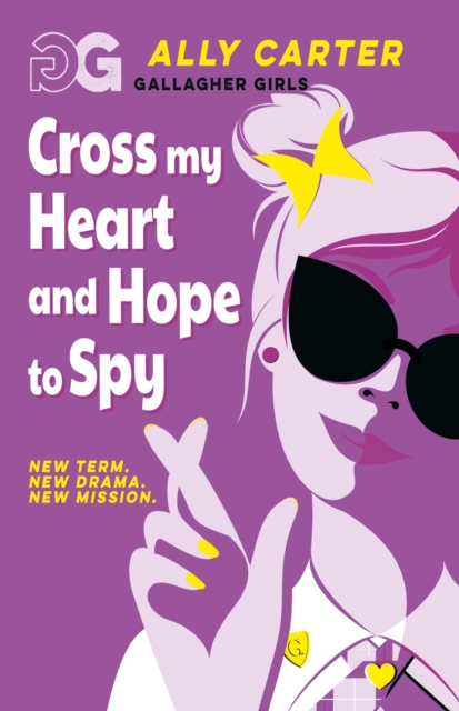 Gallagher Girls: Cross My Heart and Hope To Spy : Book 2: the million copy selling series set at an elite boarding school for spies by Carter, Ally