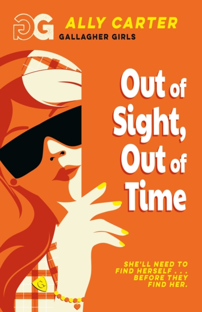 Gallagher Girls: Out of Sight, Out of Time : Book 5: the million copy selling series set at an elite boarding school for spies by Carter, Ally
