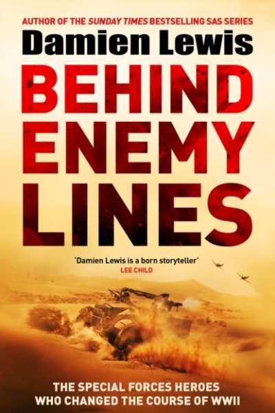 Behind Enemy Lines : The Special Forces Heroes Who Changed the Course of WWII by Lewis, Damien