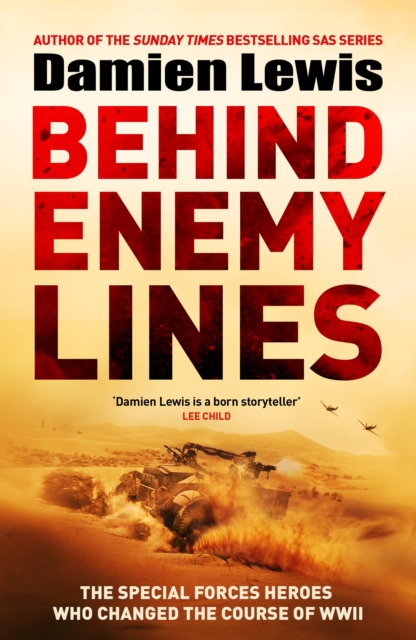 Behind Enemy Lines : The Special Forces Heroes Who Changed the Course of WWII by Lewis, Damien