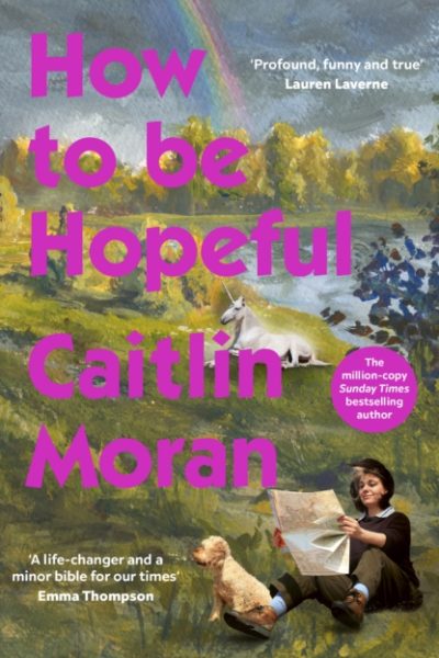 How to Be Hopeful : My year of living joyfully by Moran, Caitlin